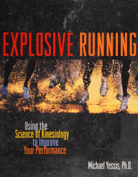 Michael Yessis — Explosive Running: Using the Science of Kinesiology to Improve Your Performance