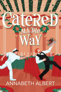 Annabeth Albert — Catered All the Way: An MM Holiday Christmas Romance