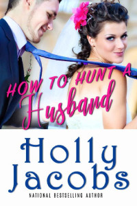 Holly Jacobs [Jacobs, Holly] — How to Hunt A Husband