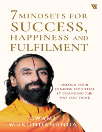 Swami Mukundananda — 7 Mindsets for Success, Happiness and Fulfilment