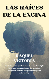 RAQUEL VICTORIA — LAS RAÍCES DE LA ENCINA (Spanish Edition)