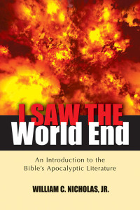 William C. Nicholas, Jr.; — I Saw the World End: An Introduction to the Bible's Apocalyptic Literature