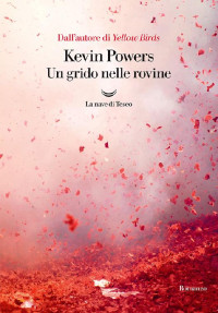 Kevin Powers [Powers, Kevin] — Un grido nelle rovine