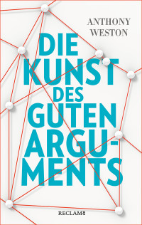 Anthony Weston; — Die Kunst des guten Arguments