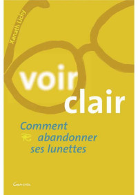 Lichy, Xanath — Voir clair ou comment abandonner ses lunettes (Le corps et l'esprit) (French Edition)