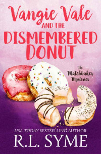 R.L. Syme [Syme, R.L.] — Vangie Vale and the Dismembered Donut (The Matchbaker Mysteries Book 5)