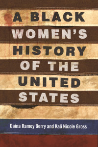Daina Ramey Berry, Kali Nicole Gross — A Black Women's History of the United States