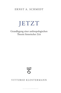 Ernst A. Schmidt — Jetzt. Grundlegung einer anthropologischen Theorie historischer Zeit