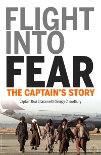 Captain Devi Sharan, Srinjoy Chowdhury — Flight into Fear- The Captain’s Story