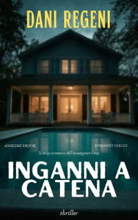 Regeni, Dani — INGANNI A CATENA: le indagini di Corey 3 (le indagini di Corey: romanzi gialli adrenalinici, thriller, azione, avventura e suspense romantica) (Italian Edition)