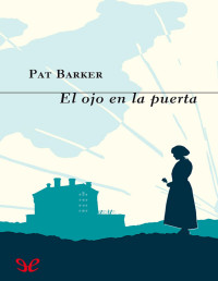 Pat Barker — El Ojo en La Puerta