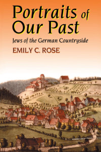 Emily C. Rose — Portraits of Our Past: Jews of the German Countryside