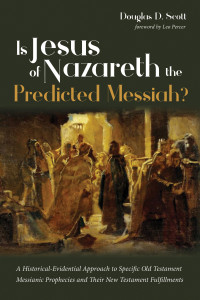 Douglas D. Scott; — Is Jesus of Nazareth the Predicted Messiah?