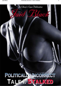 Jaid Black [Black, Jaid] — Politically Incorrect Tale 1: Stalked
