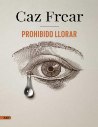 Caz Frear — Prohibido Llorar