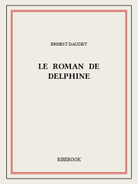 Ernest Daudet [Daudet, Ernest] — Le roman de Delphine