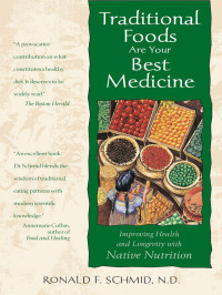 Ronald F. Schmid, N.D. — Traditional Foods Are Your Best Medicine