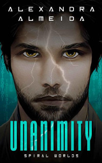 Alexandra Almeida — Unanimity (Spiral Worlds Book 1)