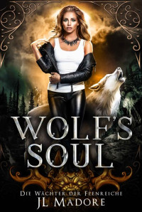 JL Madore — Wolf's Soul: Ein paranormaler Liebesroman (Die Wächter der Feenreiche 2) (German Edition)