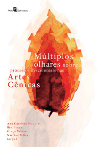 Ana Carolina Mundim; & Bya Braga & Graça Veloso & Narciso Telles — Mltiplos Olhares Sobre Processos Descoloniais nas Artes Cnicas