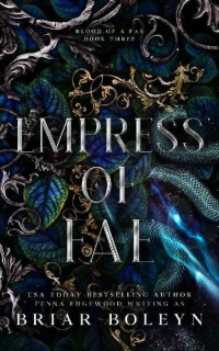 Briar Boleyn — Empress of Fae: A Dark Fantasy Romance (Blood of a Fae Book 3)