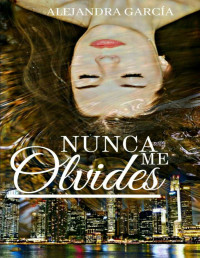 Alejandra García — NUNCA ME OLVIDES (Spanish Edition)