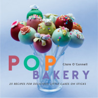 Clare O'Connell — Pop Bakery: 25 recipes for delicious little cakes on sticks