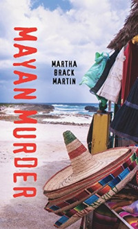 Martha Brack Martin [Martin, Martha Brack] — Mayan Murder