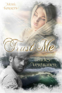 Moni Kaspers — Trust me : Blindes Vertrauen (German Edition)