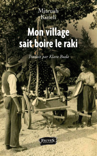 Mitrush Kuteli — Mon village sait boire le raki