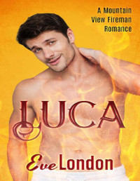 Eve London — Luca: A firefighter instalove workplace romance (A Mountain View Fireman Romance. Book 5)