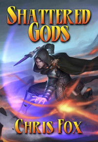 Chris Fox — Shattered Gods: An Epic Fantasy Progression Saga