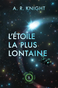 A.R. Knight — L'Étoile la Plus Lointaine (Les Horizons Lointains t. 1) (French Edition)