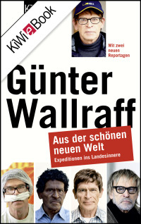 Wallraff, Günter — Aus der schönen neuen Welt · Expeditionen ins Landesinnere