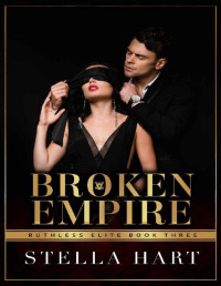 Stella Hart — Broken Empire: A Dark Captive Romance (Ruthless Elite Book 3)