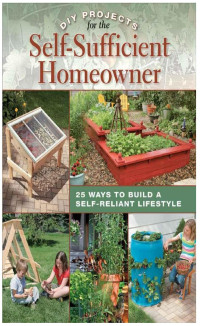 Betsy Matheson — DIY Projects for the Self-Sufficient Homeowner: 25 Ways to Build a Self-Reliant Lifestyle