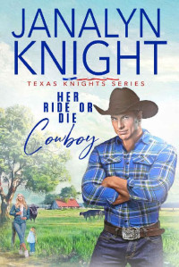 Janalyn Knight — Her Ride or Die Cowboy (Texas Knights Series Book 2)