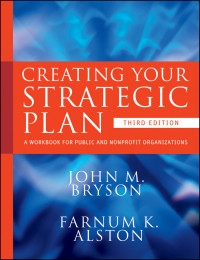 John M. Bryson & Farnum K. Alston — Creating Your Strategic Plan: A Workbook for Public and Nonprofit Organizations