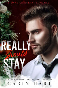 Carin Hart — Really Should Stay: a Dark Christmas Romance (Reed Twins Book 2)