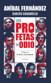 Anbal Fernndez;Carlos Caramello; — Los profetas del odio