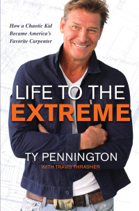 Ty Pennington;Travis Thrasher; — Life to the Extreme