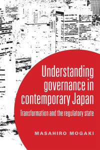 Masahiro Mogaki; — Understanding Governance in Contemporary Japan