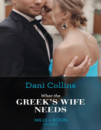 Dani Collins [Collins, Dani] — What The Greek's Wife Needs