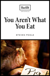 Steven Poole — You Aren't What You Eat