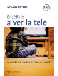 Mª Luisa Ferrerós — Enséñale a ver la tele (Spanish Edition)