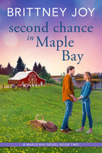 Brittney Joy [Joy, Brittney] — Second Chance In Maple Bay: A Sweet Small Town Cowboy Romance (Maple Bay, Minnesota #2)