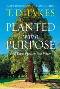 T. D. Jakes  — Planted with a Purpose