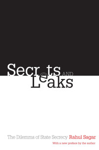 Rahul Sagar — Secrets and Leaks: The Dilemma of State Secrecy