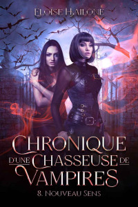 Éloïse Hailone — Chronique d'une Chasseuse de Vampires - Épisode 8. Nouveau sens: Une série d'urban fantasy qui va vous glacer le sang ! (French Edition)
