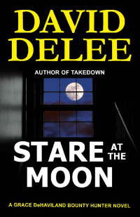 David DeLee — Stare at the Moon (Grace deHaviland Bounty Hunter Book 6)